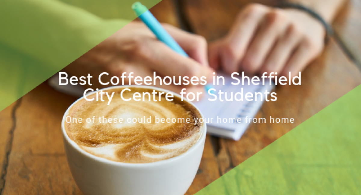 Best coffees for students in sheffield in 2018 Sheffield Property To Let