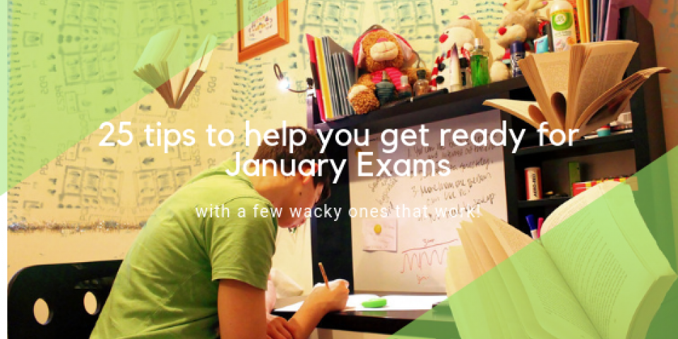 25 tips to get ready for January Exams!